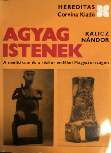 Kalicz N�ndor - Agyag istenek