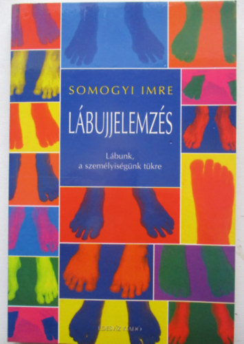 Somogyi Imre - Lábujjelemzés - Lábunk, a személyiségünk tükre