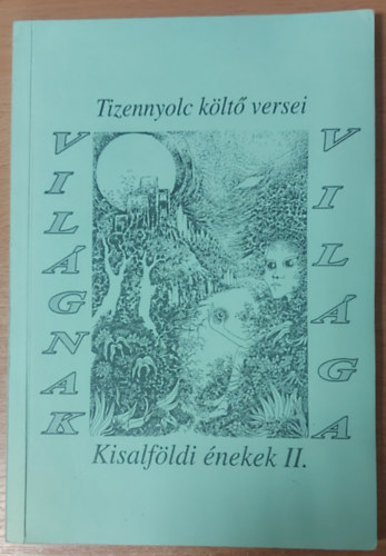 Vil�gnak vil�ga (Kisalf�ldi �nekek II.)- Tizennyolc k�lt� versei