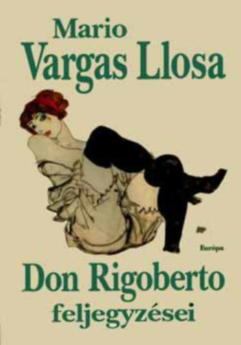 M. Nagy Mikl�s  Mario Vargas Llosa (szerk.), Szil�gyi Mih�ly (ford.) - Don Rigoberto feljegyz�sei (Los cuadernos de don Rigoberto) - Szil�gyi Mih�ly ford�t�s�ban