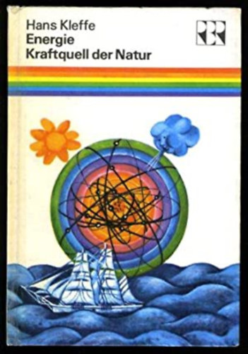 Hans Kleffe - Energie - Kraftquell der Natur. Wie der Mensch die Nturkrfte beherrschen lernte.