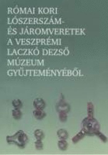 K. Palgyi Sylvia - Rmai kori lszerszm- s jromveretek a veszprmi Laczk Dezs Mzeum gyjtemnybl