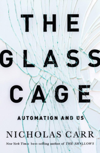 Nicholas Carr - The Glass Cage Automation and Us
