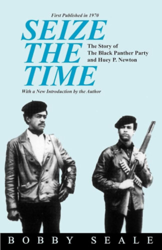 Bobby Seale - Seize the Time: The Story of the Black Panther Party and Huey P. Newton