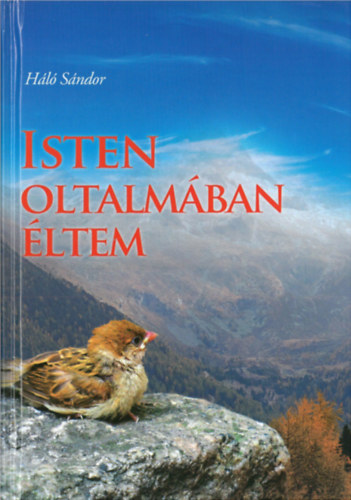 Háló Sándor - Isten oltalmában éltem