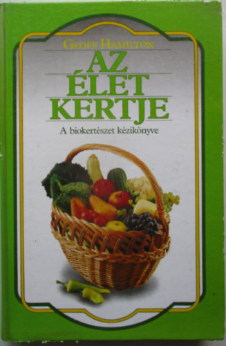 Geoff Hamilton - Az �let kertje (A biokert�szet k�zik�nyve)