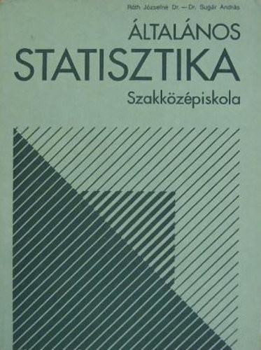 Dr. Dr. Sugr Andrs Rth Jzsefn - ltalnos Statisztika Szakkzpiskola