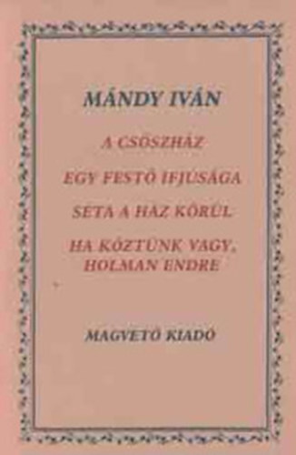 A cs�szh�z/Egy fest� ifj�s�ga/S�ta a h�z k�r�l/Ha k�zt�nk vagy, Holman Endre