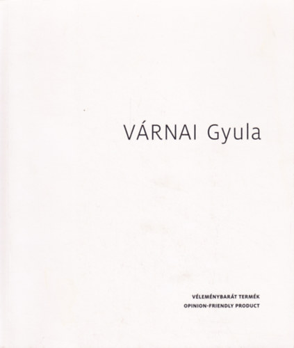 Vrnai Gyula: Vlemnybart termk / Opinion-friendly product