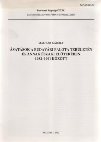 Magyar K�roly - �sat�sok a Budav�ri Palota ter�let�n �s annak �szaki el�ter�ben 1982-1991 k�z�tt