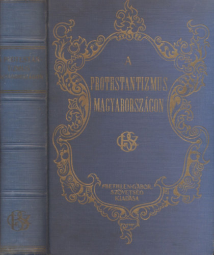 Baltazár-Czeglédy-Göde... - A protestantizmus Magyarországon I-II. (egyben)