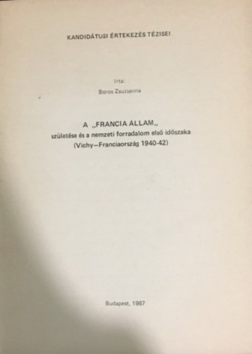 Boros Zsuzsanna - A "Francia llam" szletse s a nemzeti forradalom els idszaka (Vichy - Franciaorszg 1940-42)