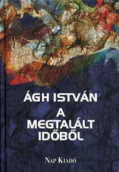 Ágh István - A megtalált időből