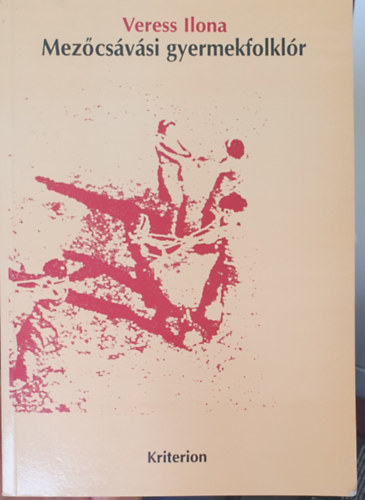 Veressp�ter Ilona - Mez�cs�v�si gyermekfolkl�r