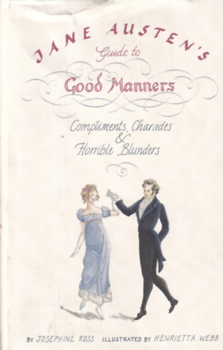 Josephine Ross - Jane Austen's Guide to Good Manners - Compliments, Charades & Horrible Blunders