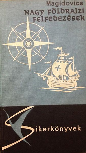 Magidovics - Nagy f�ldrajzi felfedez�sek (Sikerk�nyvek)