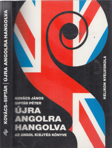 Kov�cs J�nos-Sipt�r P�ter - �jra angolra hangolva (Az angol kiejt�s k�nyve)