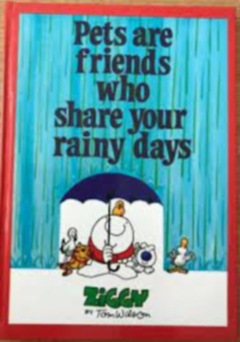 Tom Wilson - Ziggy: Pets are Friends Who Share Your Rainy Days