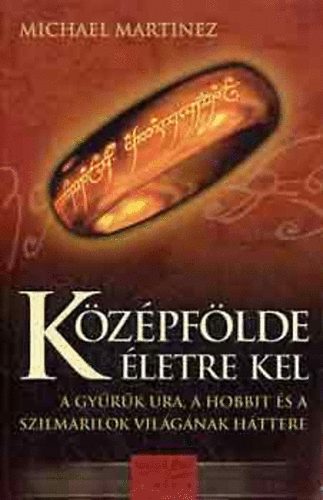 Michael Martinez - K�z�pf�lde �letre kel - A Gy�r�k Ura, a Hobbit �s a szilmarilok vil�g�nak h�ttere