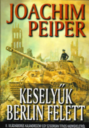 Joachim Peiper - 2db Joachim Peiper regny - Viperafszek; Keselyk Berlin felett