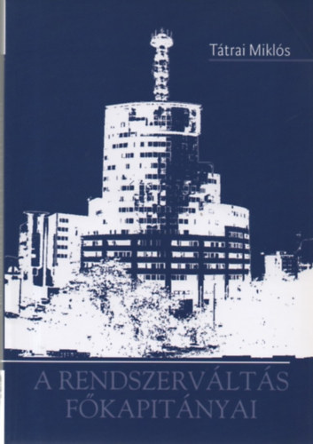 T�trai Mikl�s - A rendszerv�lt�s f�kapit�nyai