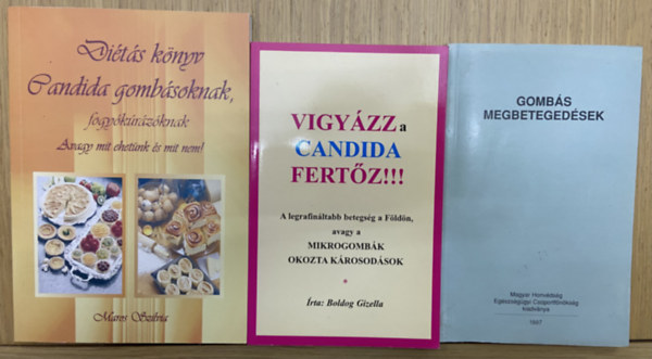 Boldog Gizella Maros Szilvia - 3 db könyv a candidáról - Diétás könyv candida gombásoknak, fogyókúrázóknak, Vigyázz, a candida fertőz!!!, Gombás megbetegedések