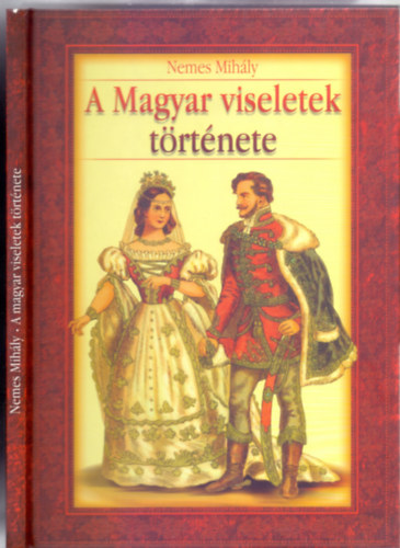 Nemes Mihly - A magyar viseletek trtnete