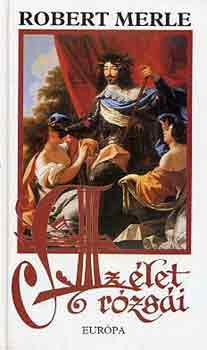 Robert Merle - Az élet rózsái
