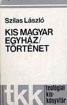 Szilas L�szl� - Kis magyar egyh�zt�rt�net