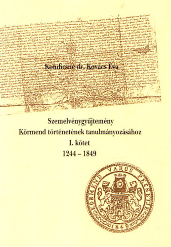 Kondicsné Kovács Éva - Szemelvénygyűjtemény Körmend történetének tanulmányozásához I.