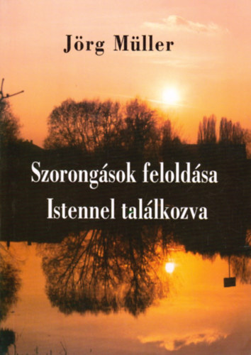 Jrg Mller - Szorongsok feloldsa Istennel tallkozva