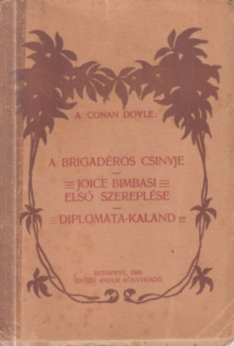 Arthur Conan Doyle - A brigadéros csinyje - Joice Bimbasi első szereplése - Diplomata-kaland (3 mű egy kötetben)