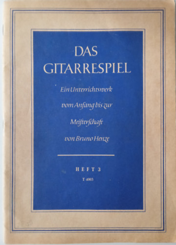 Bruno Henze - Das gitarrespiel Ein Unterrichtswerk vom Anfrang bis zur Meisterschaft von Bruno Henze (git�rzene)