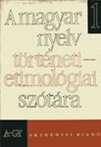 Benk Lornd  (fszerk.) - A magyar nyelv trtneti-etimolgiai sztra I.