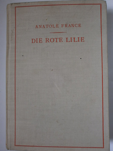 Anatole France - Die rote lilie - A v�r�s liliom n�met nyelven