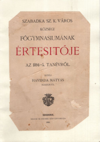 Haverda Mtys - Szabadka Sz. K. vros Kzsgi Fgymnsiumnak rtesitje az 1894-5. tanvrl