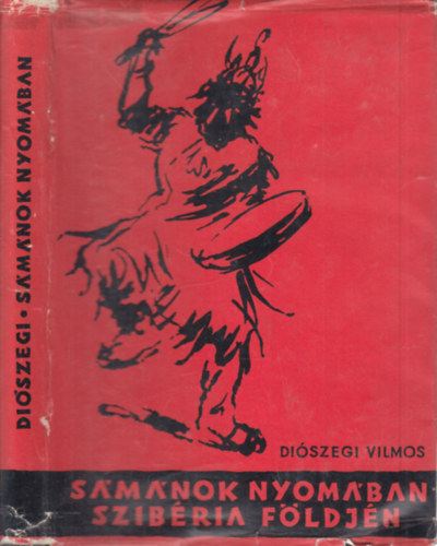 Di�szegi Vilmos - S�m�nok nyom�ban Szib�ria f�ldj�n