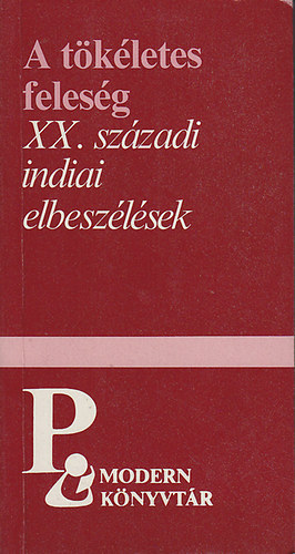 A t�k�letes feles�g - XX. sz�zadi indiai elbesz�l�sek