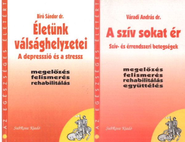 Dr. Dr. Bir� S�ndor V�radi Andr�s - 2 db Az eg�szs�ges �let�rt: A sz�v sokat �r - Sz�v- �s �rrendszeri betegs�gek + �let�nk v�ls�ghelyzetei - A depresszi� �s a stressz