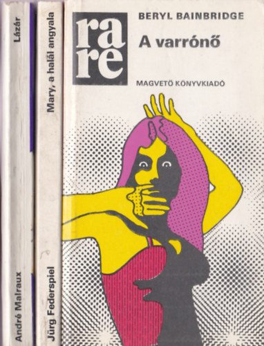 3 db Rare k�nyv: Berryl Bainbridge - A varr�n�; J�rg Federspiel - Mary, a hal�l angyala; Andr� Malraux - L�z�r;