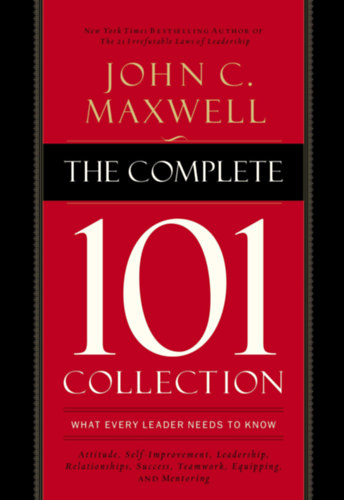 John C. Maxwell - The Complete 101 Collection: What Every Leader Needs to Know