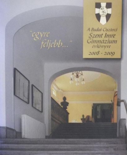 "egyre feljebb..." - A Budai Ciszterci Szent Imre Gimnzium vknyve 2008-2009