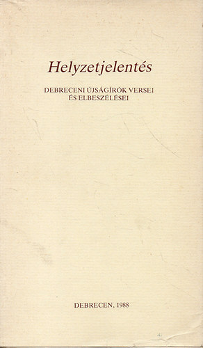 Válogatta és szerkesztette: Székelyhidi Ágoston - Helyzetjelentés - Debreceni újságírók versei és elbeszélései