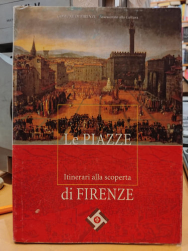Cristina Bucci - Le Piazze: Itinerari alla scoperta di Firenze (Comune di Firenze - Assessorato alla Cultura)