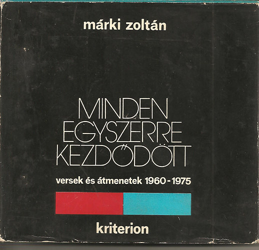 Márki Zoltán - Minden egyszerre kezdődött (versek és átmenetek 1960-1975)