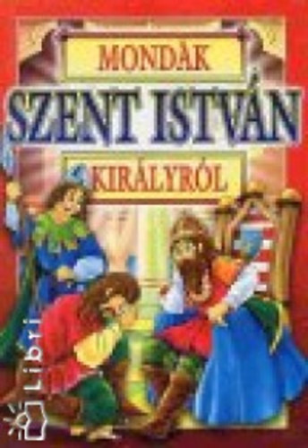 Bcsy Gy. Antal  (szerk.) - Mondk Szent Istvn kirlyrl