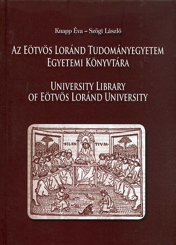 Knapp �va; Sz�gi L�szl� - Az E�tv�s Lor�nd Tudom�nyegyetem Egyetemi K�nyvt�ra / University Library of E�tv�s Lor�nd University