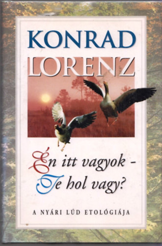 Konrad Lorenz - n itt vagyok-Te hol vagy? (a nyri ld etolgija)