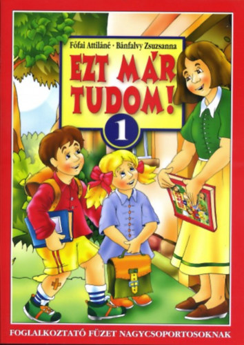 Bánfalvy Zsuzsanna Főfai Attiláné - Ezt már tudom! 1.