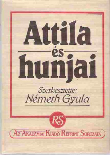 Eckhardt Sndor Fettich Nndor Ligeti Lajos Vczy Pter - Attila s hunjai Attila hunjainak eredete, Az zsiai hunok, A hunok Eurpban, A hunok nyelve, (Trkpek: A rmai birodalom a Kr.u. 4.szzad vgn, Hunkori lelhelyek)